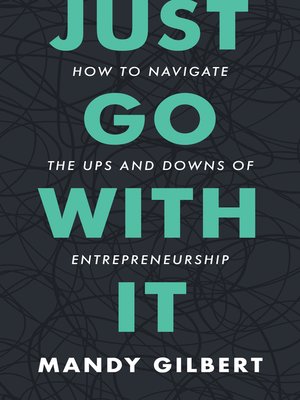 cover image of Just Go With It: How to Navigate the Ups and Downs of Entrepreneurship